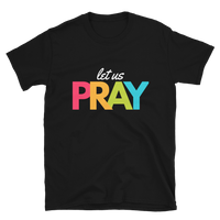 Let Us Pray Short-Sleeve Unisex T-Shirt Multicolor Lettering