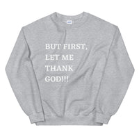But First, Let Me Thank God!!! Unisex Sweatshirt
